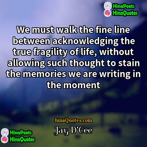 Jay DCee Quotes | We must walk the fine line between