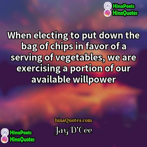 Jay DCee Quotes | When electing to put down the bag