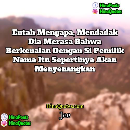 Jee Quotes | Entah mengapa, mendadak dia merasa bahwa berkenalan