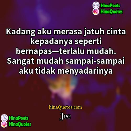 Jee Quotes | Kadang aku merasa jatuh cinta kepadanya seperti