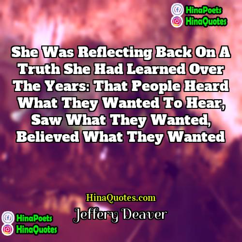 Jeffery Deaver Quotes | She was reflecting back on a truth