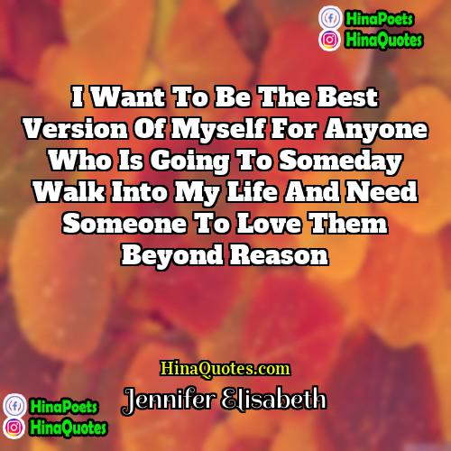 Jennifer Elisabeth Quotes | I want to be the best version