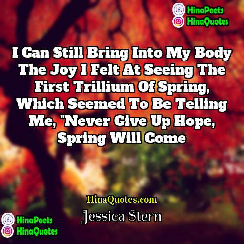 Jessica Stern Quotes | I can still bring into my body