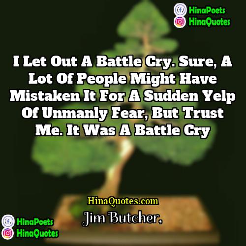 Jim Butcher Quotes | I let out a battle cry. Sure,