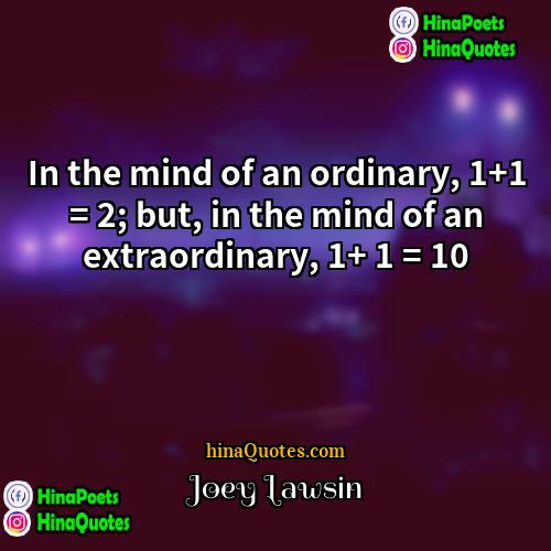 Joey Lawsin Quotes | In the mind of an ordinary, 1+1