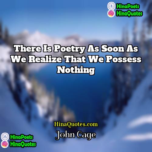 John Cage Quotes | There is poetry as soon as we