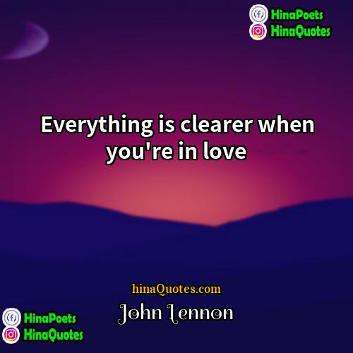 John Lennon Quotes | Everything is clearer when you're in love.
