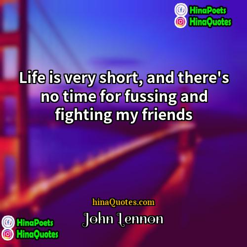 John Lennon Quotes | Life is very short, and there's no