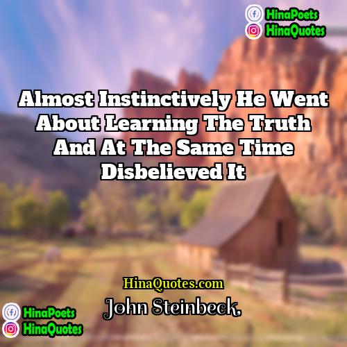John Steinbeck Quotes | Almost instinctively he went about learning the