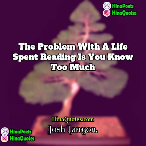 Josh Lanyon Quotes | The problem with a life spent reading