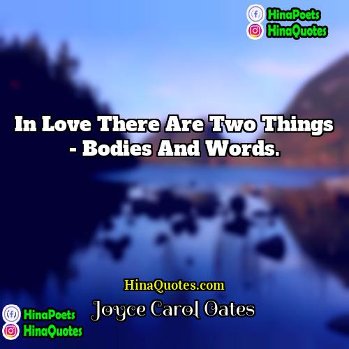 Joyce Carol Oates Quotes | In love there are two things -