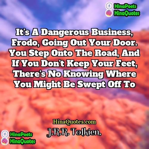 JRR Tolkien Quotes | It's a dangerous business, Frodo, going out