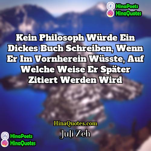 Juli Zeh Quotes | Kein Philosoph würde ein dickes Buch schreiben,