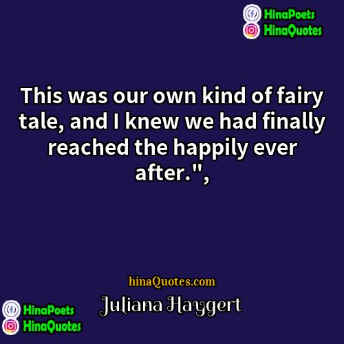 Juliana Haygert Quotes | This was our own kind of fairy