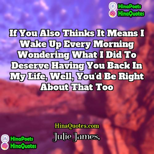 Julie James Quotes | If you also thinks it means I