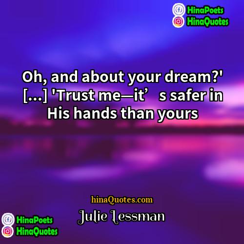 Julie Lessman Quotes | Oh, and about your dream?' [...] 'Trust