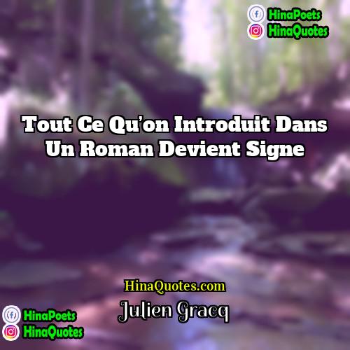 Julien Gracq Quotes | Tout ce qu’on introduit dans un roman