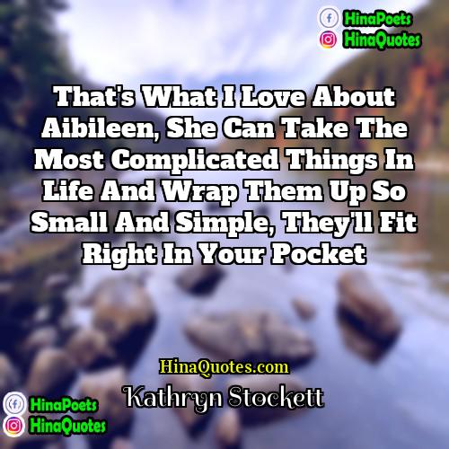 Kathryn Stockett Quotes | That's what I love about Aibileen, she
