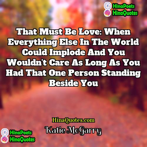 Katie McGarry Quotes | That must be love: when everything else