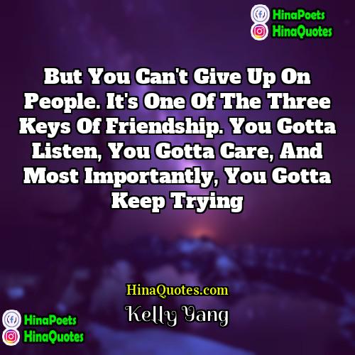 Kelly Yang Quotes | But you can't give up on people.