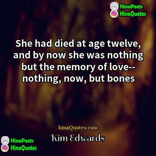 Kim Edwards Quotes | She had died at age twelve, and