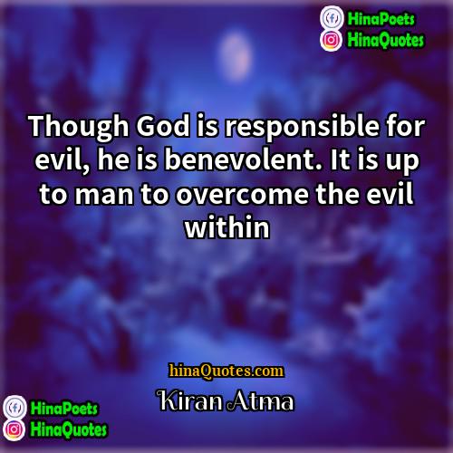 Kiran Atma Quotes | Though God is responsible for evil, he