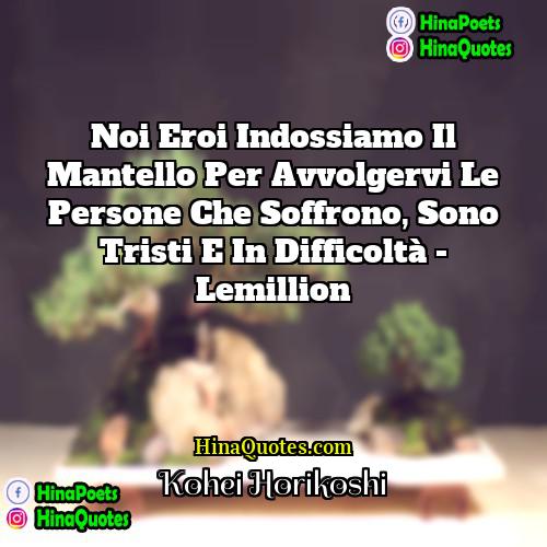 Kohei Horikoshi Quotes | Noi eroi indossiamo il mantello per avvolgervi