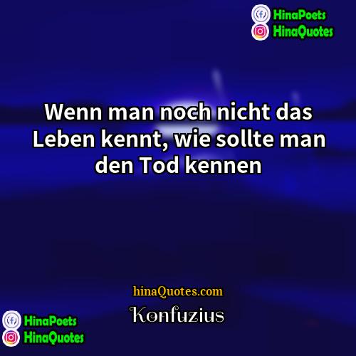 Konfuzius Quotes | Wenn man noch nicht das Leben kennt,