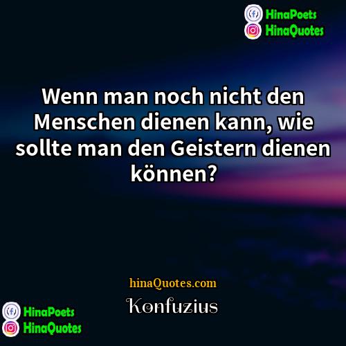 Konfuzius Quotes | Wenn man noch nicht den Menschen dienen