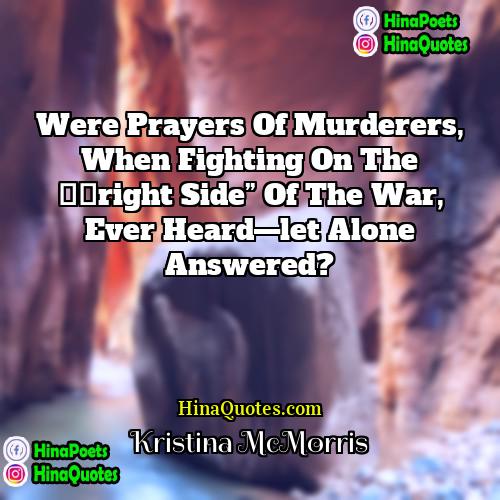 Kristina McMorris Quotes | Were prayers of murderers, when fighting on