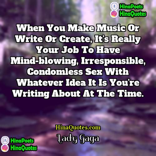 Lady Gaga Quotes | When you make music or write or