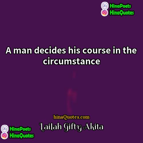 Lailah Gifty Akita Quotes | A man decides his course in the