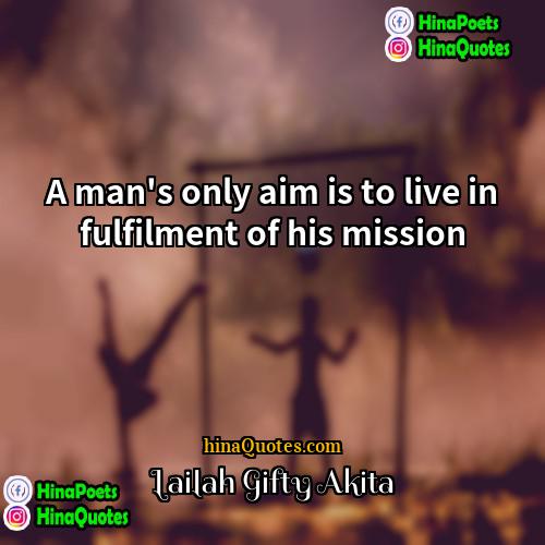 Lailah Gifty Akita Quotes | A man's only aim is to live