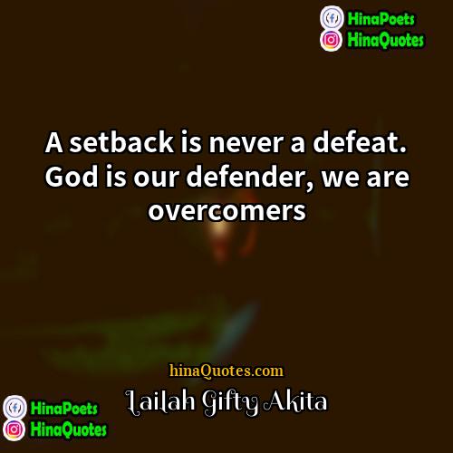 Lailah Gifty Akita Quotes | A setback is never a defeat. God