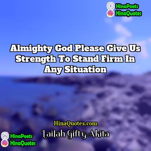 Lailah Gifty Akita Quotes | Almighty God please give us strength to