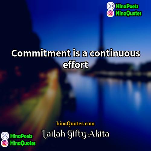 Lailah Gifty Akita Quotes | Commitment is a continuous effort.
  
