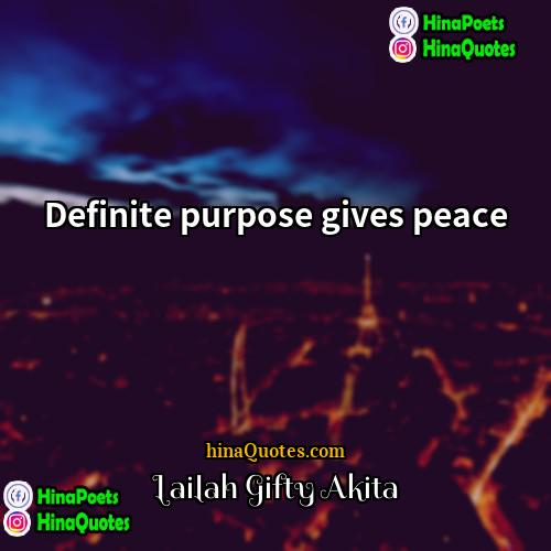 Lailah Gifty Akita Quotes | Definite purpose gives peace.
  