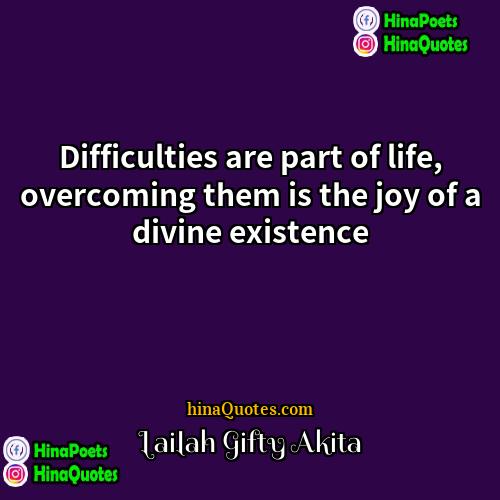 Lailah Gifty Akita Quotes | Difficulties are part of life, overcoming them