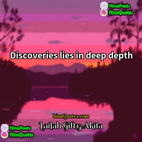 Lailah Gifty Akita Quotes | Discoveries lies in deep depth.
  