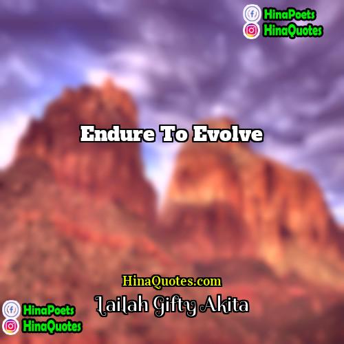 Lailah Gifty Akita Quotes | Endure to evolve.
  