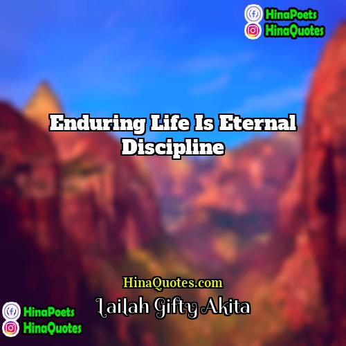 Lailah Gifty Akita Quotes | Enduring life is eternal discipline.
  