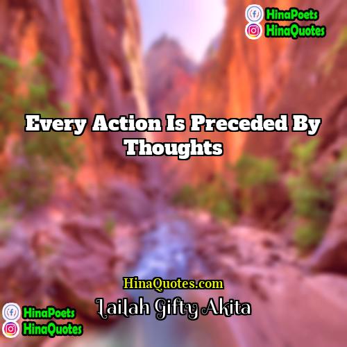 Lailah Gifty Akita Quotes | Every action is preceded by thoughts.
 