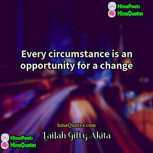 Lailah Gifty Akita Quotes | Every circumstance is an opportunity for a