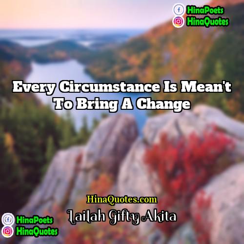 Lailah Gifty Akita Quotes | Every circumstance is mean't to bring a