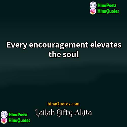 Lailah Gifty Akita Quotes | Every encouragement elevates the soul.
  