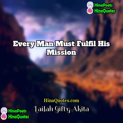 Lailah Gifty Akita Quotes | Every man must fulfil his mission .
