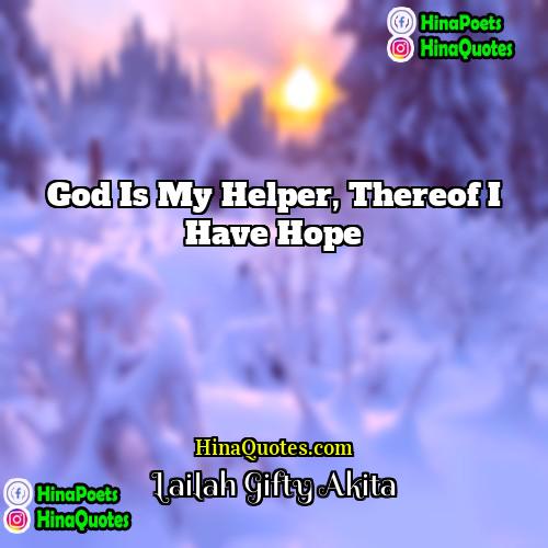 Lailah Gifty Akita Quotes | God is my helper, thereof I have