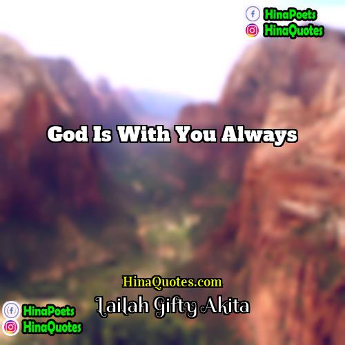 Lailah Gifty Akita Quotes | God is with you always.
  