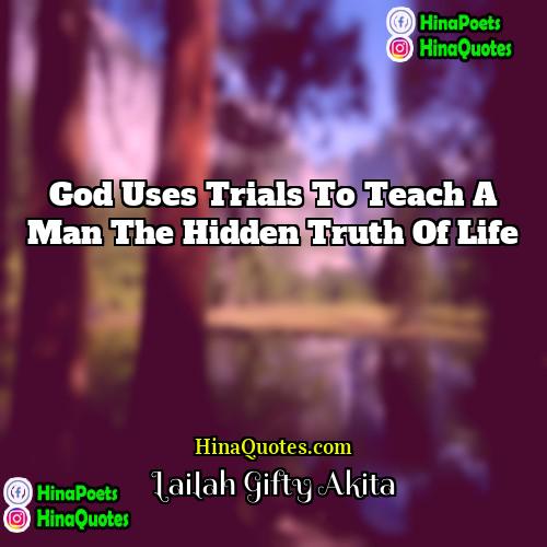 Lailah Gifty Akita Quotes | God uses trials to teach a man