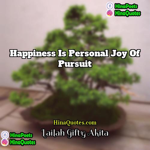 Lailah Gifty Akita Quotes | Happiness is personal joy of pursuit.
 